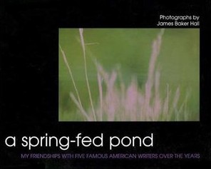 A Spring-Fed Pond: My Friendships with Five Kentucky Writers over the Years