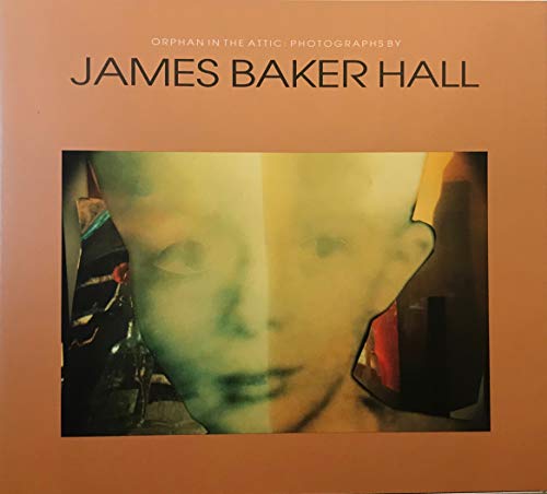 Orphan in the Attic: Photographs by James Baker Hall